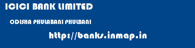 ICICI BANK LIMITED  ODISHA PHULABANI PHULBANI   banks information 